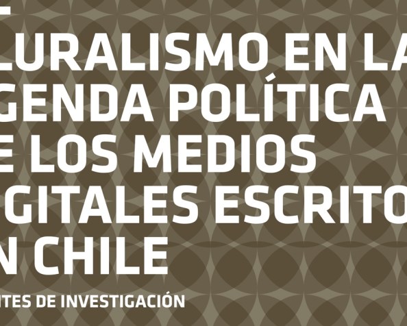 Publicación de nuevo documento de trabajo sobre el Pluralismo en los Medios Digitales en&nbsp;Chile